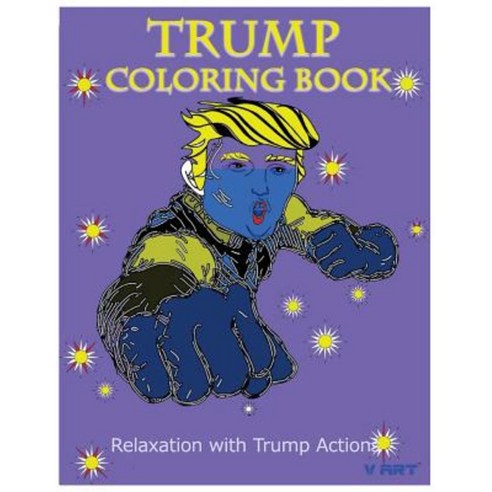 Trump Coloring Book: Relaxation with Trump Actions 1 Paperback, Createspace Independent Publishing Platform