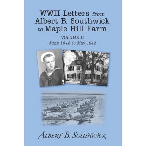 WWII Letters from Albert B. Southwick to Maple Hill Farm: June 1942 - May 1943 Paperback, Createspace Independent Publishing Platform