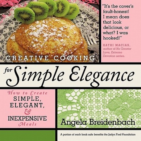 Creative Cooking for Simple Elegance: How to Create Simple Elegant and Inexpensive Meals Paperback, WestBow Press