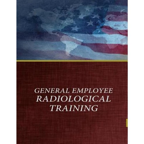 General Employee Radiological Training Paperback, Createspace Independent Publishing Platform