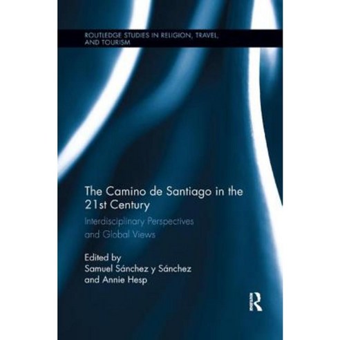 The Camino de Santiago in the 21st Century: Interdisciplinary Perspectives and Global Views Paperback, Routledge