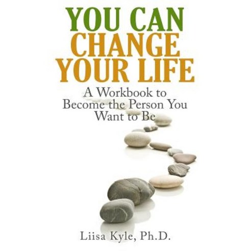 You Can Change Your Life: A Workbook to Become the Person You Want to Be Paperback, Createspace Independent Publishing Platform