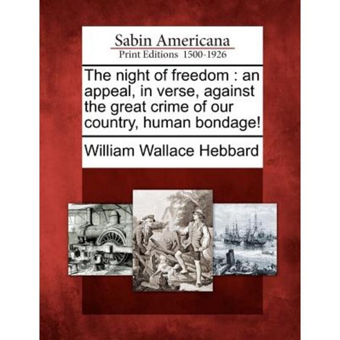 The Night of Freedom: An Appeal in Verse Against the Great Crime of Our Country Human Bondage! Paperback, Gale Ecco, Sabin Americana