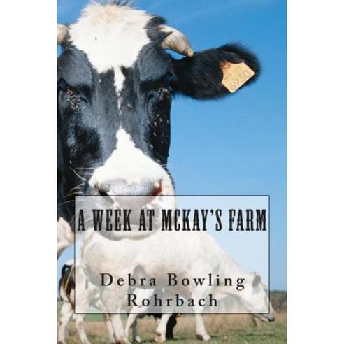 A Week at McKay''s Farm Paperback, Createspace Independent Publishing Platform