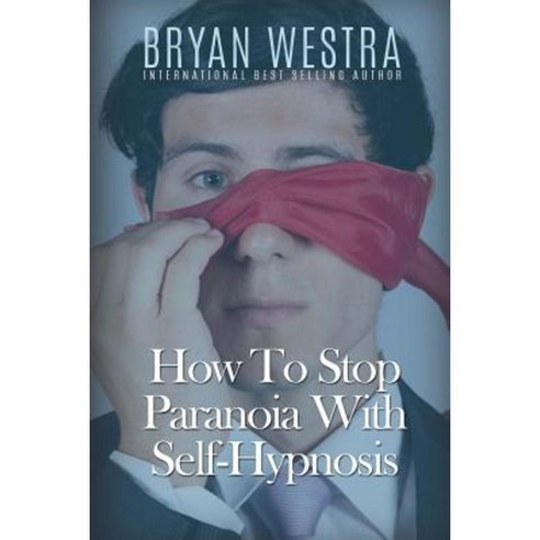 How to Stop Paranoia with Self-Hypnosis Paperback, Createspace Independent Publishing Platform