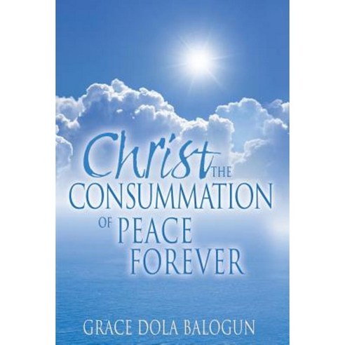 Christ the Consummation of Peace Forever Hardcover, Grace Religious Books Publishing & Distributo