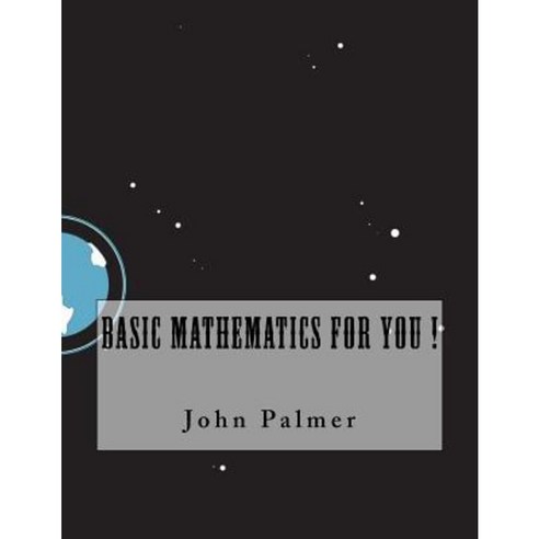 Basic Mathematics for You Paperback, Createspace Independent Publishing Platform