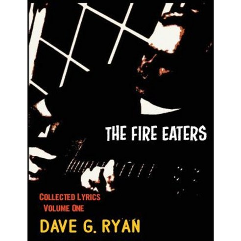The Fire Eaters: Collected Lyrics Volume 1 Paperback, Createspace Independent Publishing Platform