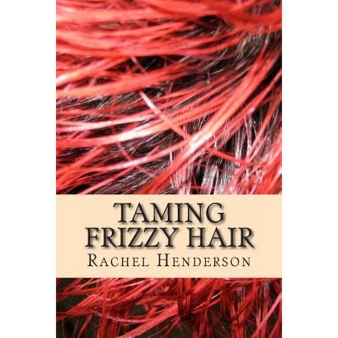 Taming Frizzy Hair Paperback, Createspace Independent Publishing Platform