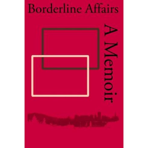 Borderline Affairs: A Memoir Paperback, Createspace Independent Publishing Platform