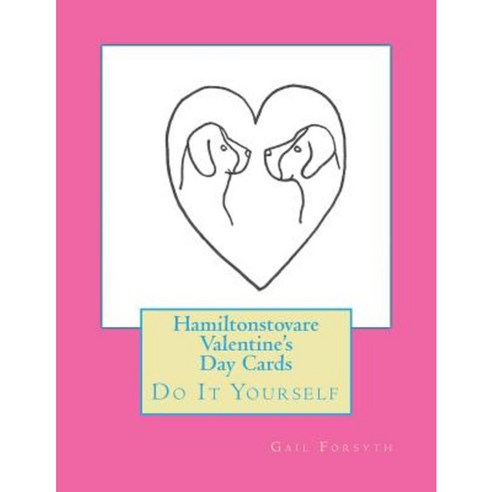 Hamiltonstovare Valentine''s Day Cards: Do It Yourself Paperback, Createspace Independent Publishing Platform