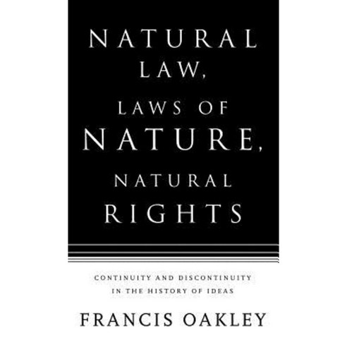 Natural Law Laws of Nature Natural Rights: Continuity and Discontinuity in the History of Ideas Hardcover, Continuum