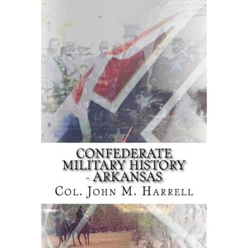 Confederate Military History - Arkansas Paperback, Createspace Independent Publishing Platform