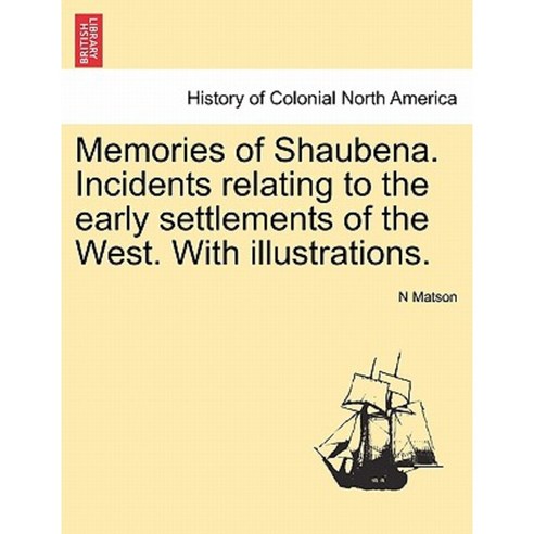 Memories of Shaubena. Incidents Relating to the Early Settlements of the West. Paperback, British Library, Historical Print Editions