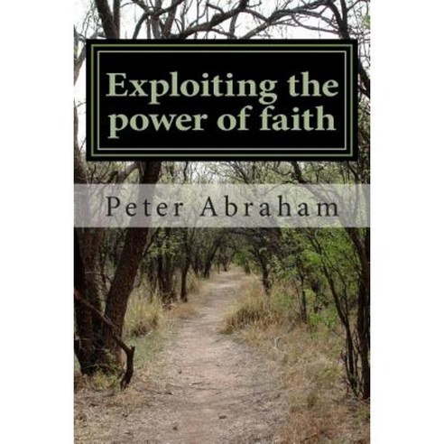 Exploiting the Power of Faith Paperback, Createspace Independent Publishing Platform
