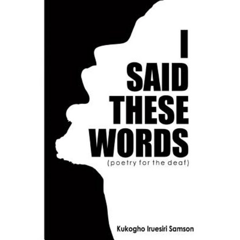 I Said These Words: A Collection of Poems Paperback, Createspace Independent Publishing Platform