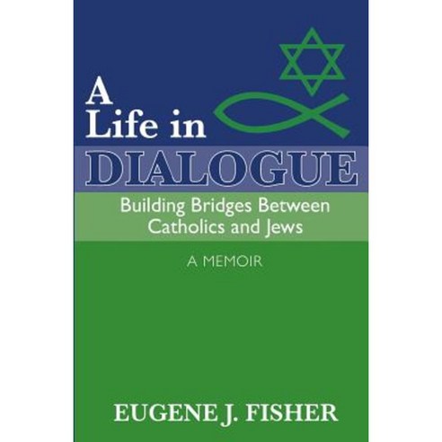 A Life in Dialogue: Building Bridges Between Catholics and Jews Paperback, Createspace Independent Publishing Platform