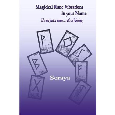 Magickal Rune Vibrations in Your Name: It''s Not Just a Name...It''s a Blessing Paperback, Createspace Independent Publishing Platform