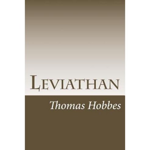Leviathan: The Matter Forme & Power of a Common-Wealth Ecclesiastical and CIVILL Paperback, Createspace Independent Publishing Platform