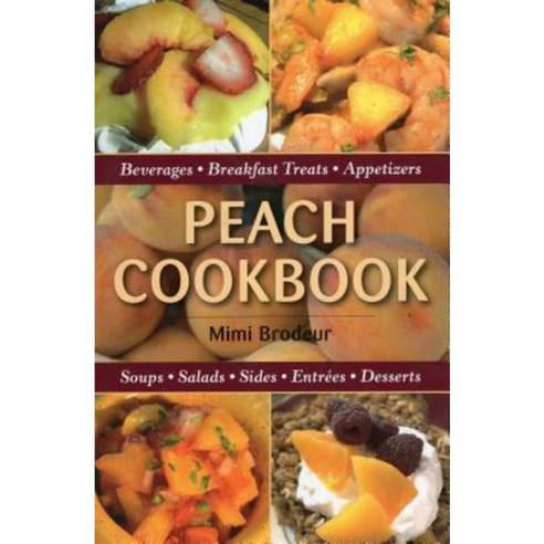 Peach Cookbook: Beverages Breakfast Treats Appetizers Soups Salads Sides Entrees Desserts Paperback, Stackpole Books