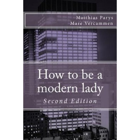 How to Be a Modern Lady Paperback, Createspace Independent Publishing Platform
