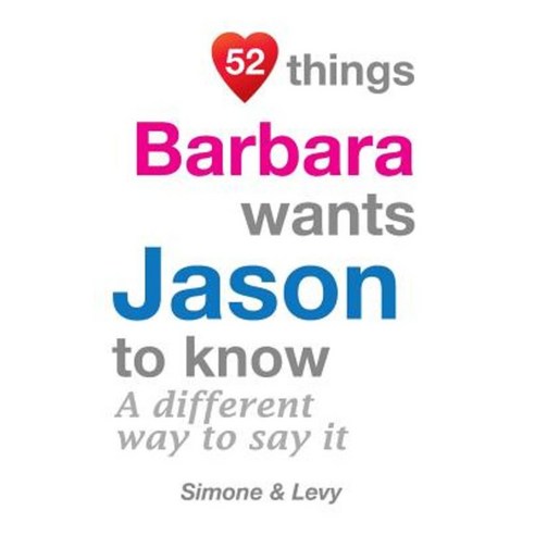 52 Things Barbara Wants Jason to Know: A Different Way to Say It Paperback, Createspace Independent Publishing Platform