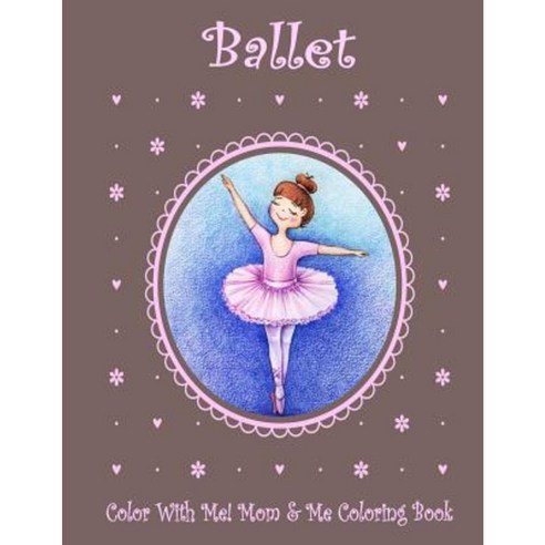 Color with Me! Mom & Me Coloring Book: Ballet Paperback, Createspace Independent Publishing Platform