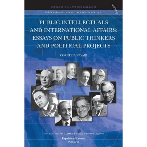 Public Intellectuals and International Affairs: Essays on Public Thinkers and Political Projects Paperback, Republic of Letters