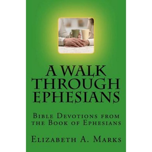 A Walk Through Ephesians: Bible Devotions from the Book of Ephesians Paperback, Createspace Independent Publishing Platform
