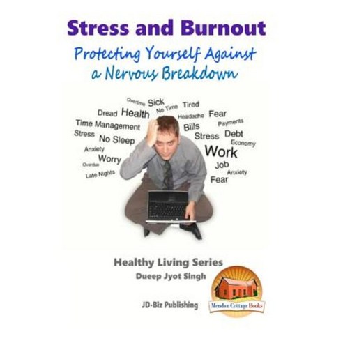 Stress and Burnout - Protecting Yourself Against a Nervous Breakdown Paperback, Createspace Independent Publishing Platform