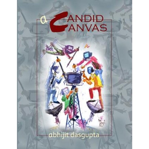 A Candid Canvas: A Candid Canvas Paperback, Createspace Independent Publishing Platform