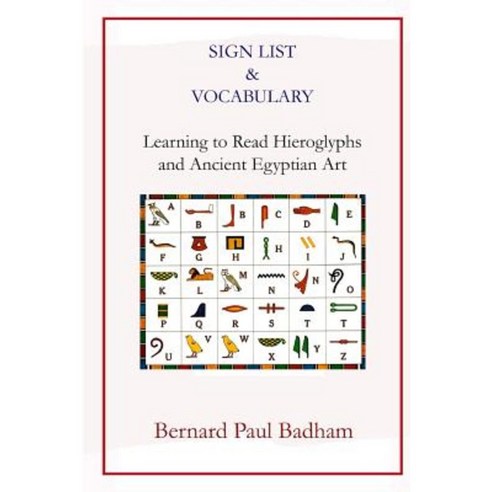 Sign List & Vocabulary Learning to Read Hieroglyphs and Ancient Egyptian Art Paperback, Createspace Independent Publishing Platform