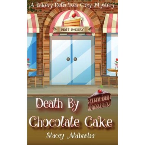 Death by Chocolate Cake: A Bakery Detectives Cozy Mystery Paperback, Createspace Independent Publishing Platform