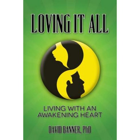 Loving It All: Living with an Awakening Heart Paperback, Createspace Independent Publishing Platform