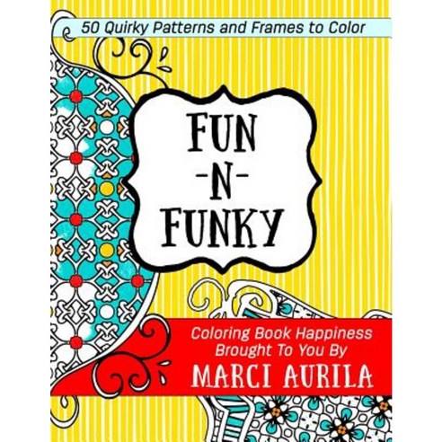 Fun-N-Funky: 50 Quirky Frames and Patterns to Color Paperback, Createspace Independent Publishing Platform