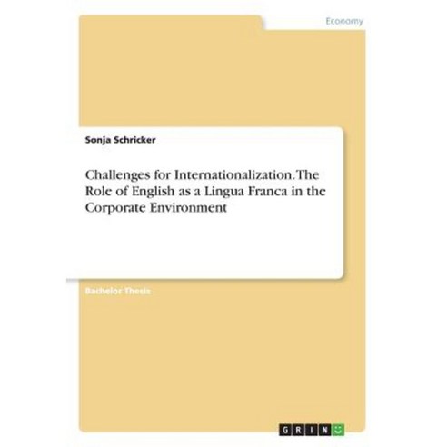 Challenges for Internationalization. the Role of English as a Lingua Franca in the Corporate Environment Paperback, Grin Publishing