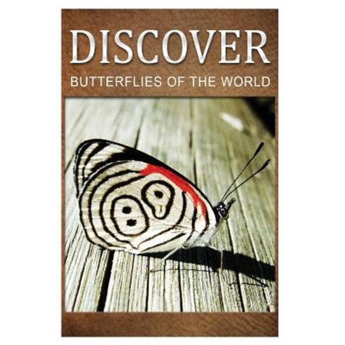 Butterflies of the World - Discover: Early Reader''s Wildlife Photography Book Paperback, Createspace Independent Publishing Platform