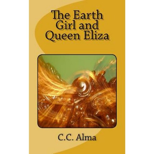 The Earth Girl and Queen Eliza Paperback, Createspace Independent Publishing Platform
