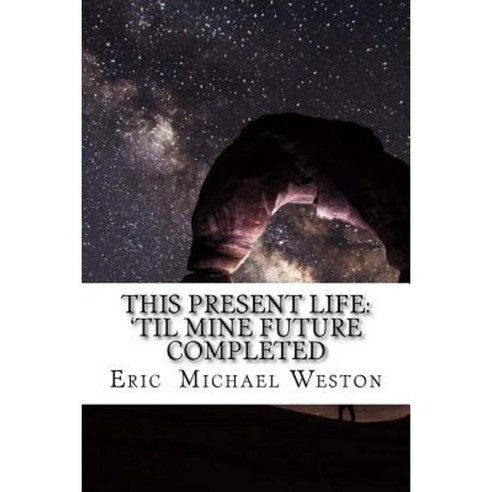 This Present Life: ''Til Mine Future Completed Paperback, Createspace Independent Publishing Platform