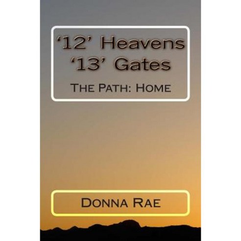 ''12'' Heavens: ''13'' Gates: The Path: Home Paperback, Createspace Independent Publishing Platform