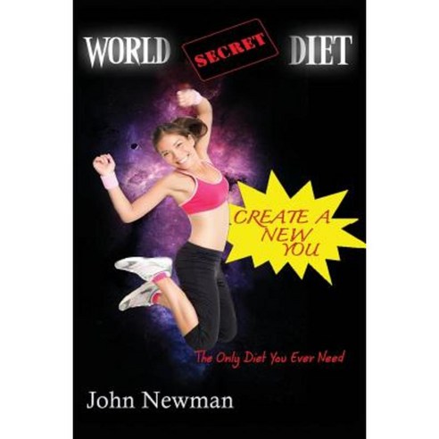 World Secret Diet: Create a New You Paperback, Createspace Independent Publishing Platform