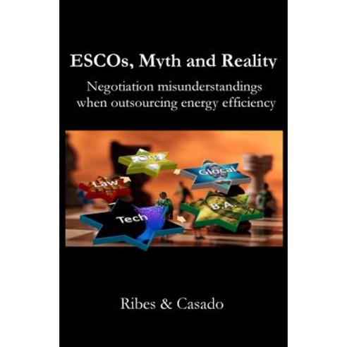 Escos Myth and Reality: Negotiation Misunderstandings When Outsourcing Energy Efficiency Paperback, Createspace Independent Publishing Platform