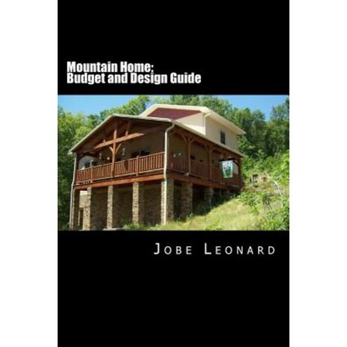 Mountain Home: Budget Design Estimate and Secure Your Best Price Paperback, Createspace Independent Publishing Platform
