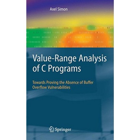 Value-Range Analysis of C Programs: Towards Proving the Absence of Buffer Overflow Vulnerabilities Hardcover, Springer