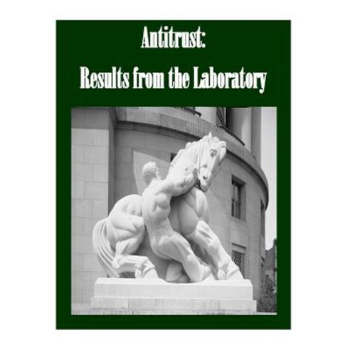 Antitrust: Results from the Laboratory Paperback, Createspace Independent Publishing Platform