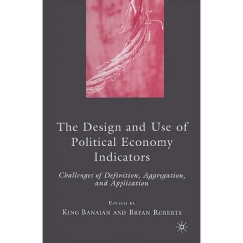 The Design and Use of Political Economy Indicators: Challenges of Definition Aggregation and Application Paperback, Palgrave MacMillan