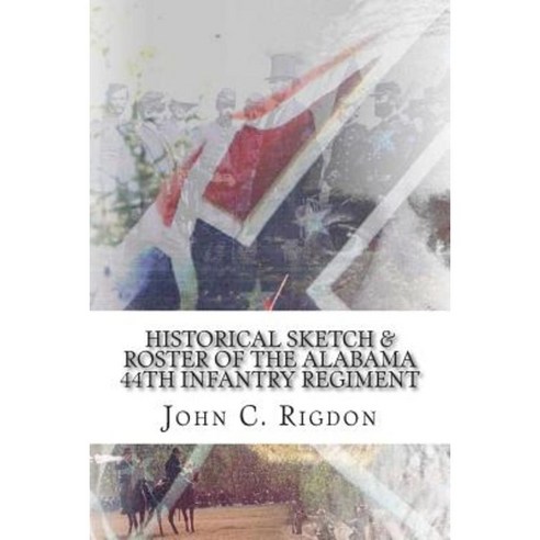 Historical Sketch & Roster of the Alabama 44th Infantry Regiment Paperback, Createspace Independent Publishing Platform