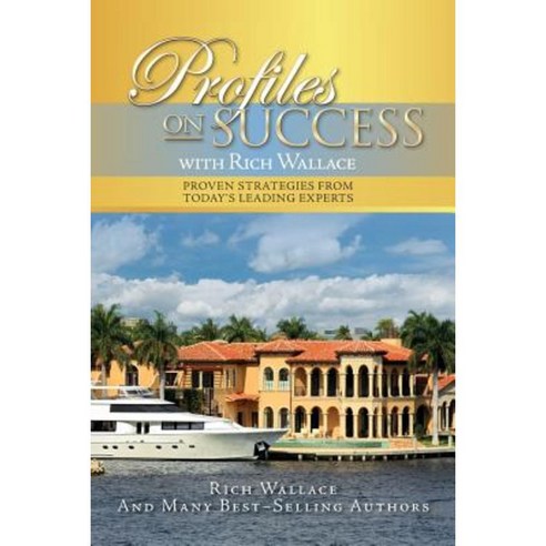 Profiles on Success with Rich Wallace: Proven Strategies from Today''s Leading Experts Paperback, Createspace Independent Publishing Platform