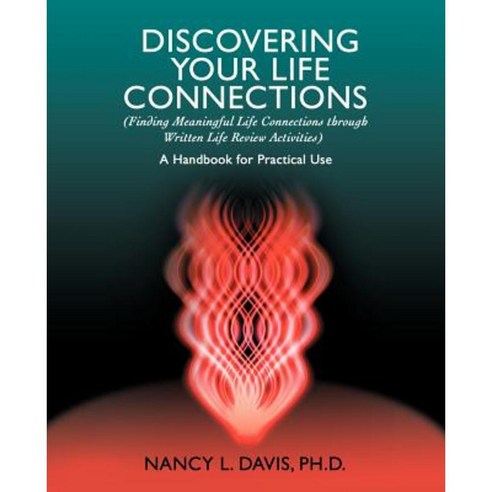 Discovering Your Life Connections: (Finding Meaningful Life Connections Through Written Life Review Activities) Paperback, iUniverse