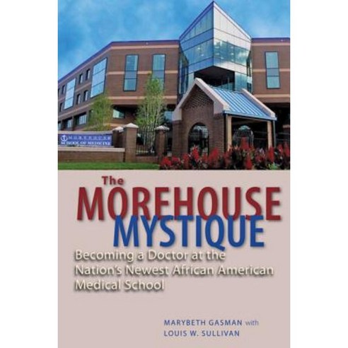 The Morehouse Mystique: Becoming a Doctor at the Nation''s Newest African American Medical School Hardcover, Johns Hopkins University Press
